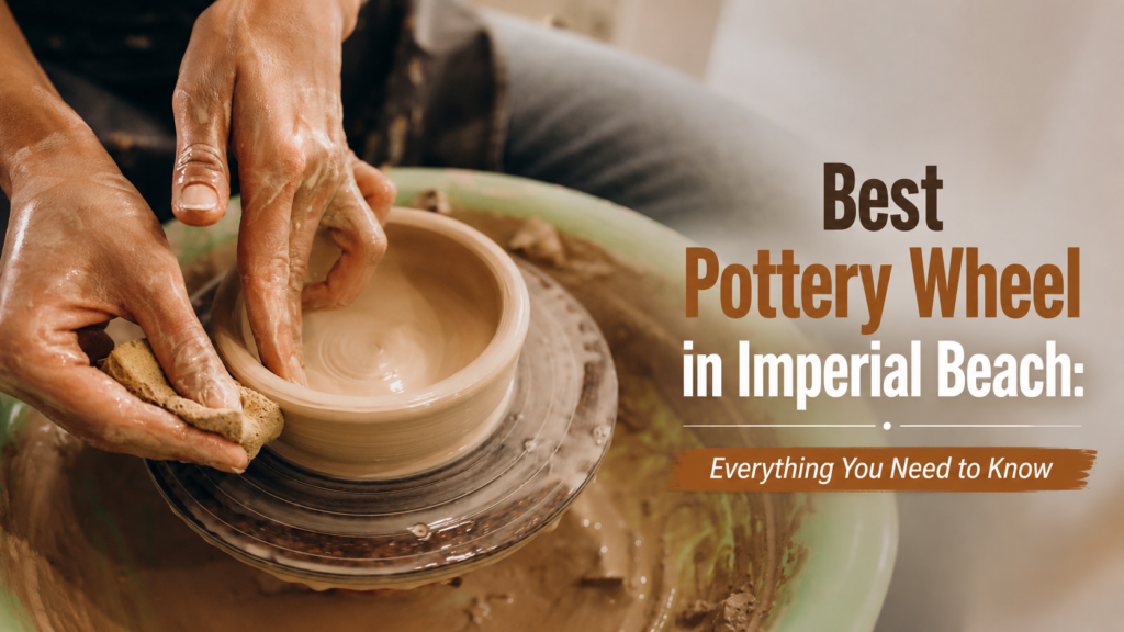 Best Pottery Wheel in Imperial Beach: Everything You Need to Know