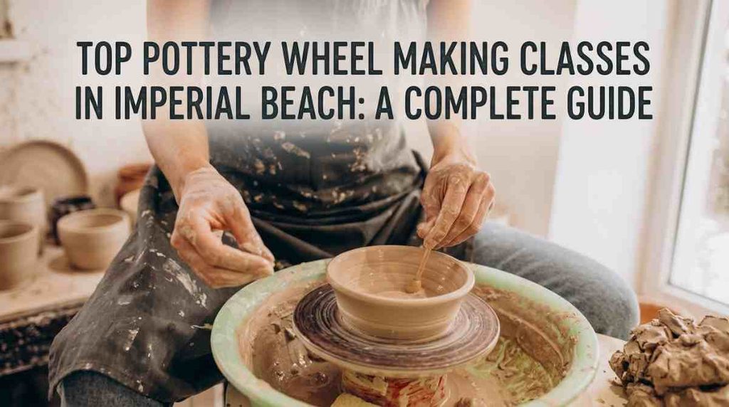 Top Pottery Wheel Making Classes in Imperial Beach