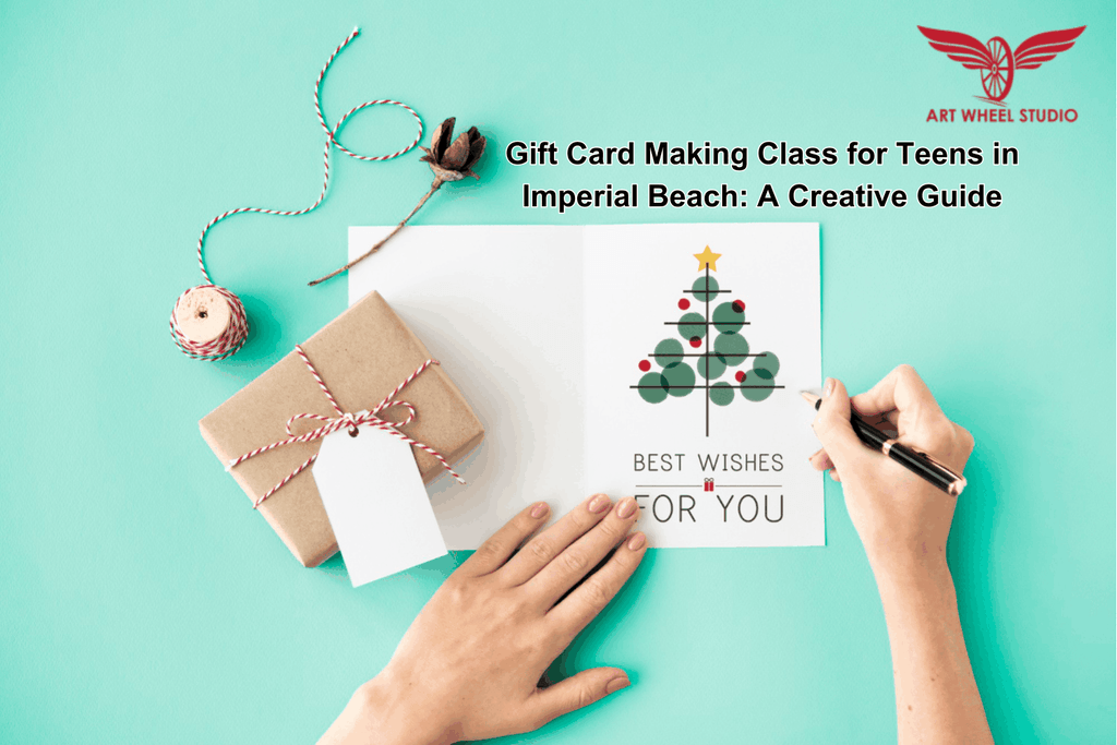 Gift Card Making Class for Teens in Imperial Beach: A Creative Guide